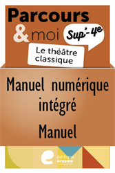 Parcours & moi SUP' 4e sec. - Manuel numérique professeur 2 : Le théâtre classique